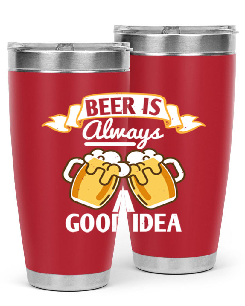 beer is always a good idea 108#- beer- Tumbler