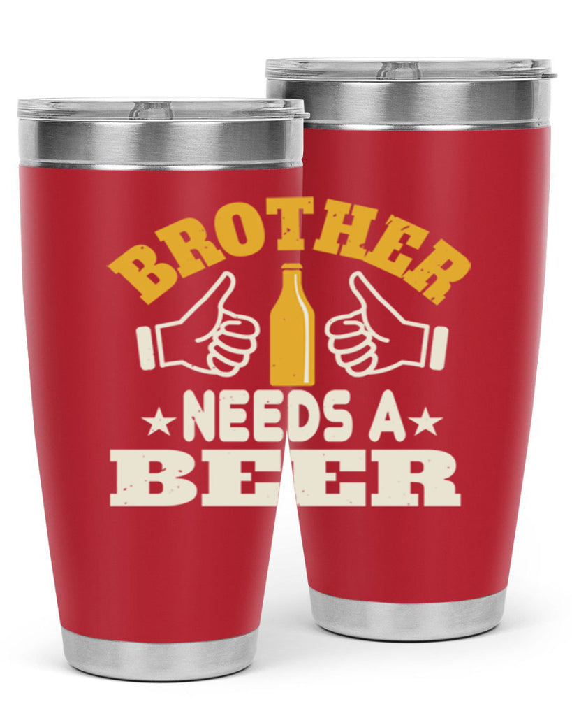 brother needs a beer 97#- beer- Tumbler