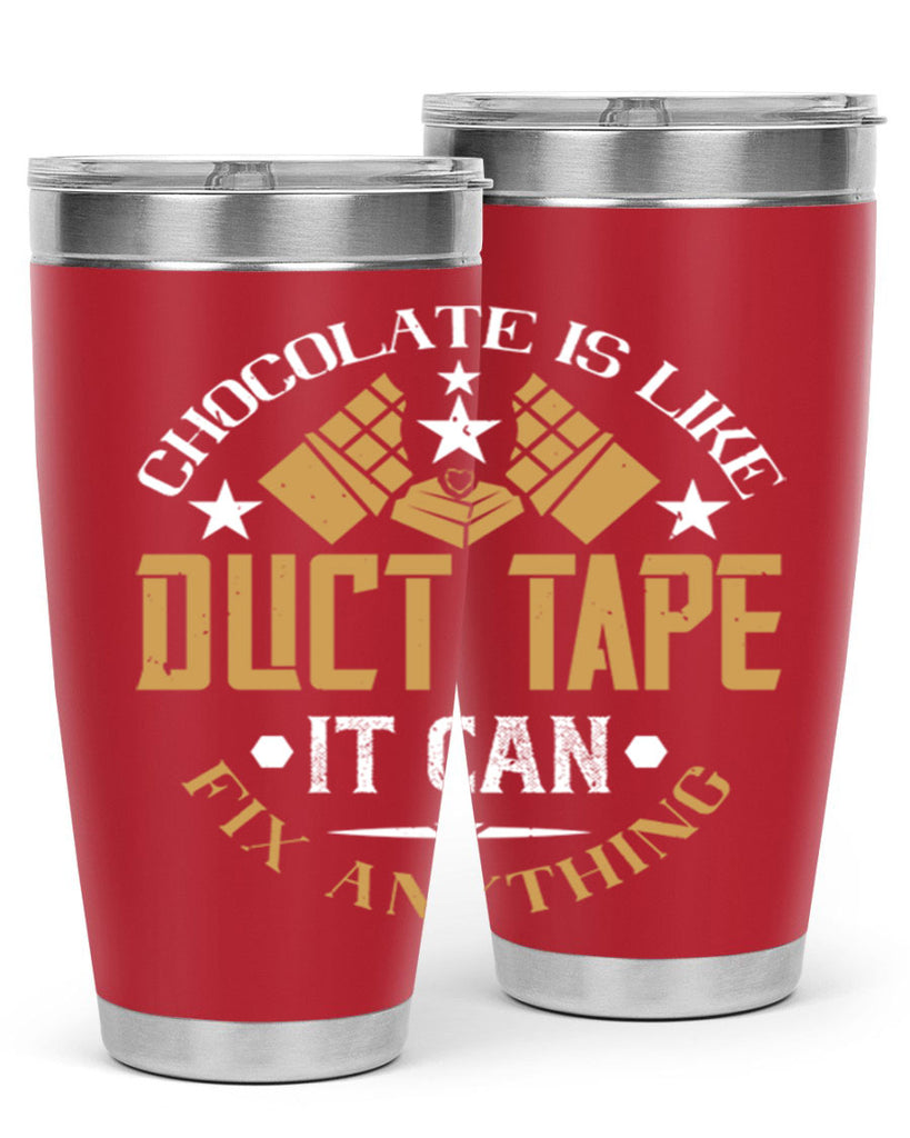 chocolate is like duct tape it can fix anything 46#- chocolate- Tumbler