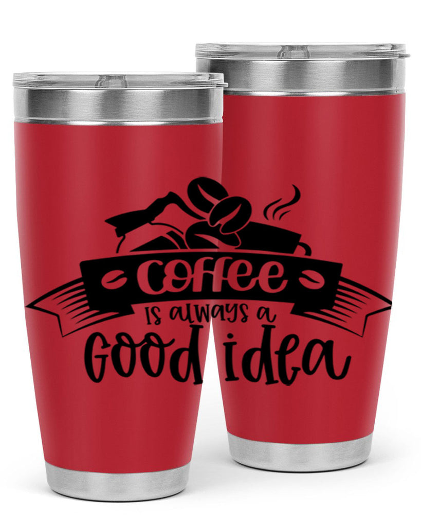 coffe is always a good idea 181#- coffee- Tumbler