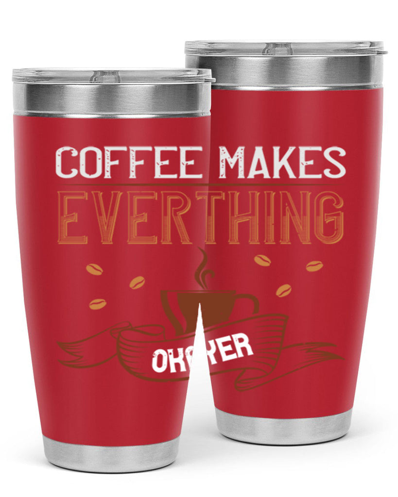 coffe makes everythink okeyer 194#- coffee- Tumbler