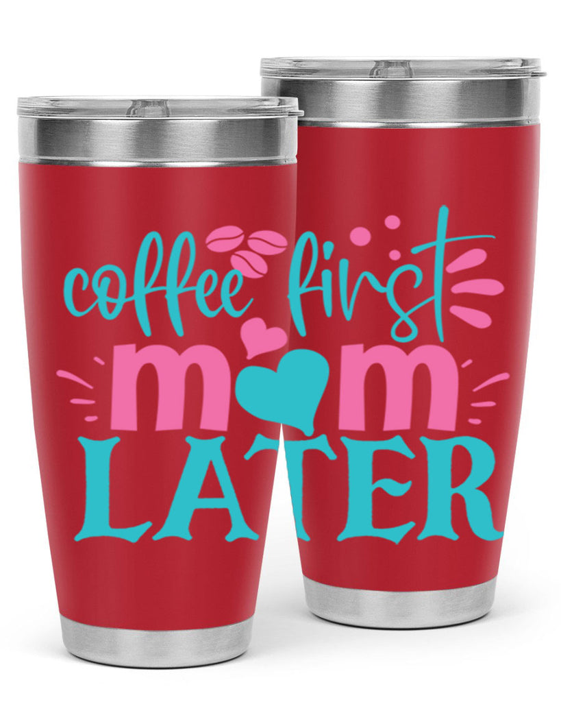 coffee first mom later 350#- mom- Tumbler