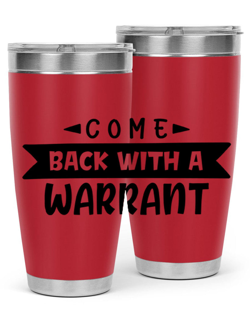 come back with a warrant 80#- home- Tumbler