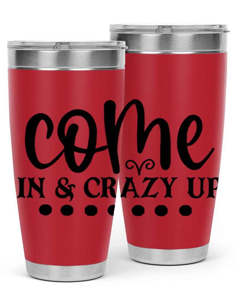 come in crazy up 79#- home- Tumbler