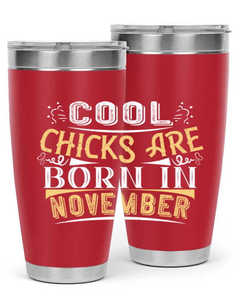 cool chicks are born in November Style 103#- birthday- tumbler