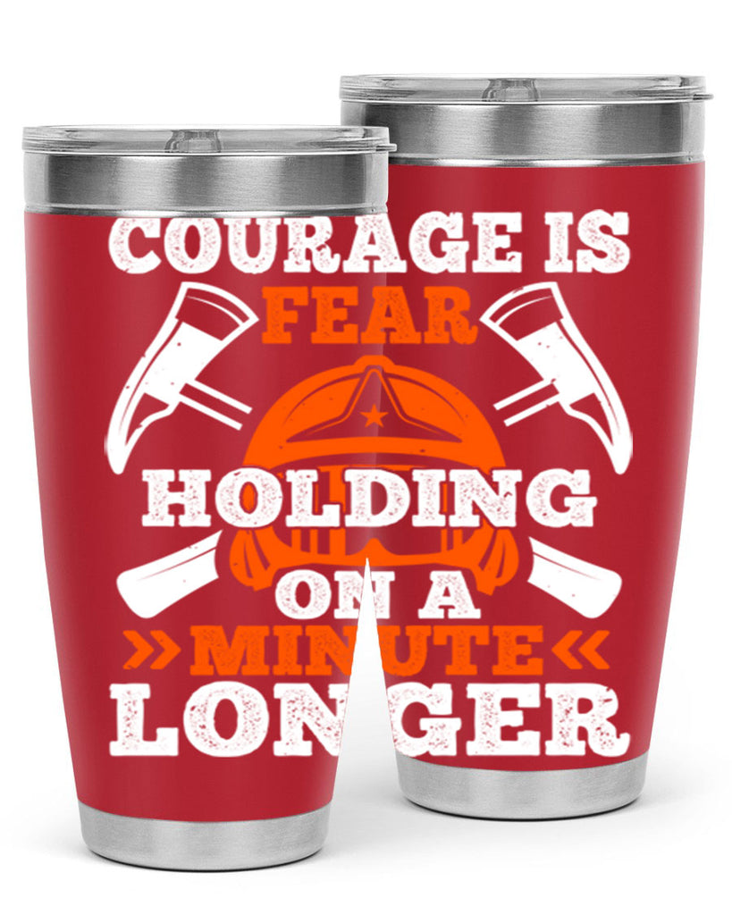 courager is fear holding on a minute longer Style 85#- fire fighter- tumbler