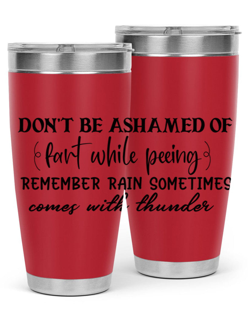 dont be ashamed of fart while peeing remember rain sometimes comes with thunder 84#- bathroom- Tumbler