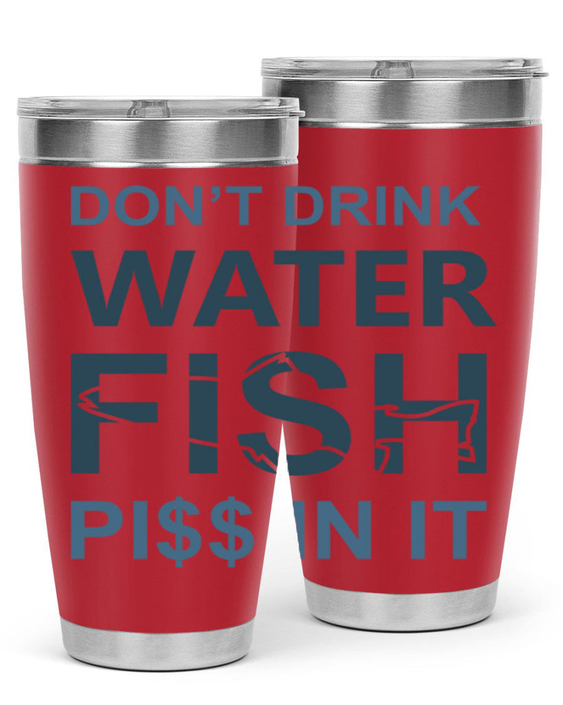 dont drink water 161#- fishing- Tumbler