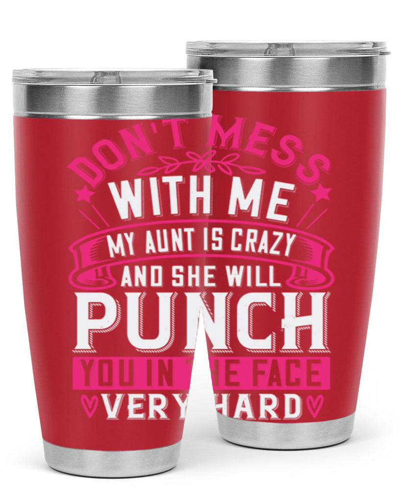 dont mess with me my aunt is crazy and she will punch you in the face very hard Style 59#- aunt- Tumbler