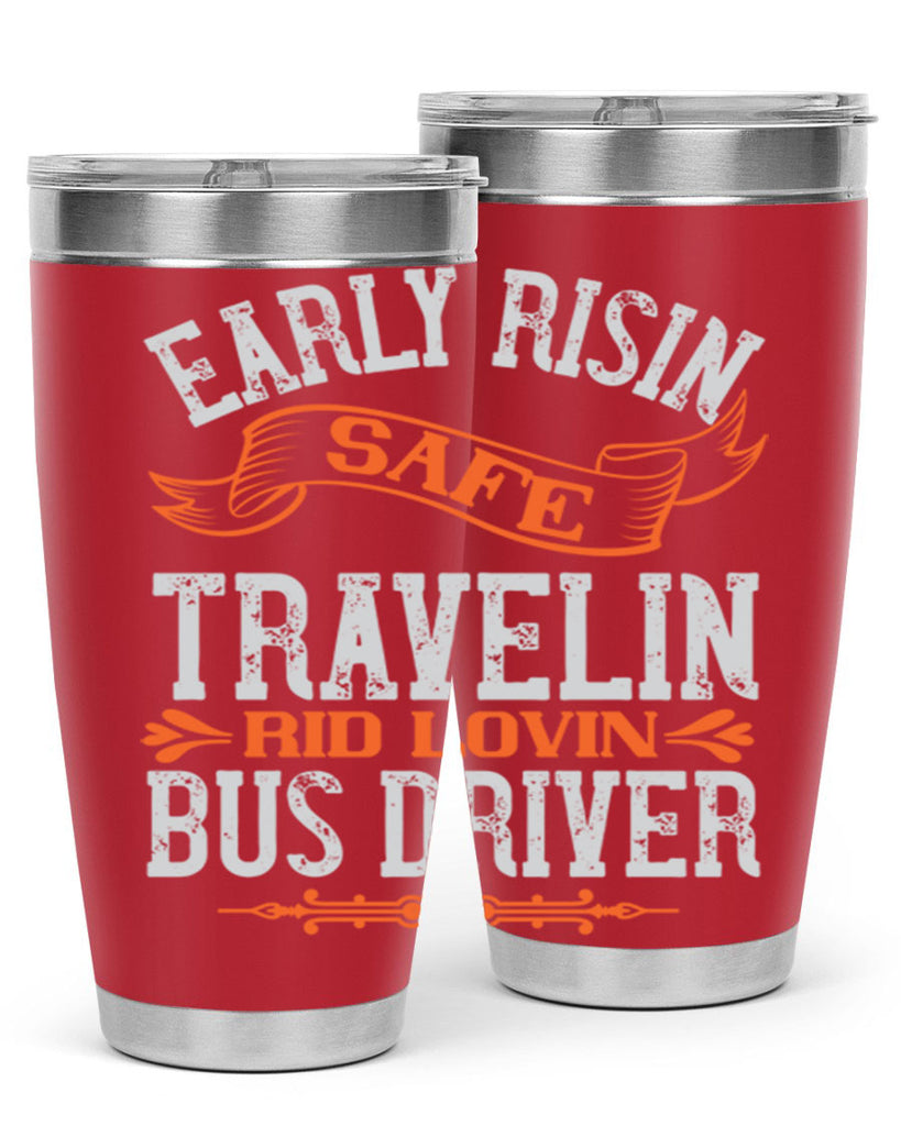 early risin safe travelin rid lovin bus driver Style 36#- bus driver- tumbler