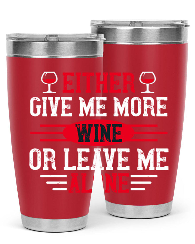 either give me more wine or leave me alone 87#- wine- Tumbler