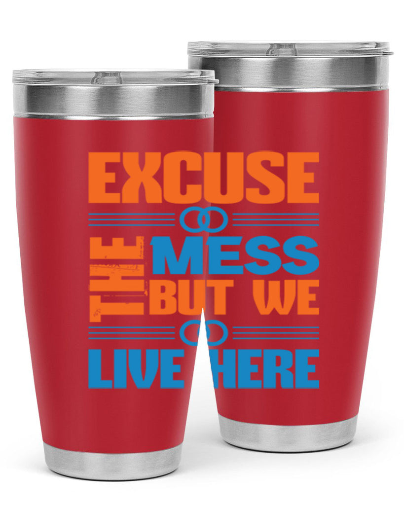 excuse the mess but we live here Style 33#- cleaner- tumbler