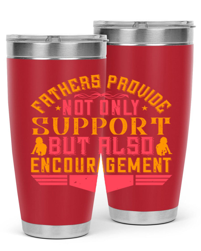 fathers provide not only support but also encouragement 49#- Parents Day- Tumbler