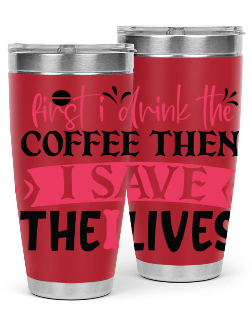 first i drink the coffee then i save the lives Style Style 190#- nurse- tumbler