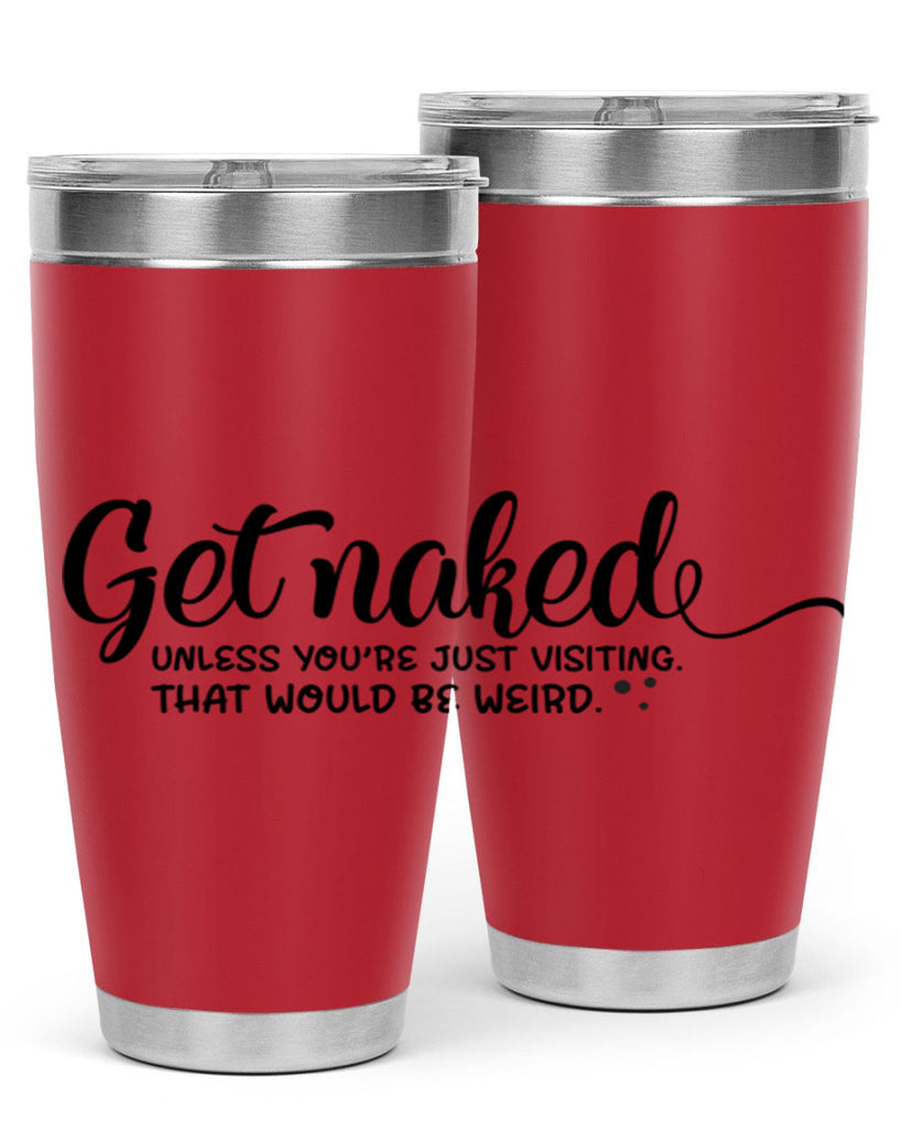 get naked unless youre just visiting that would be weird 79#- bathroom- Tumbler