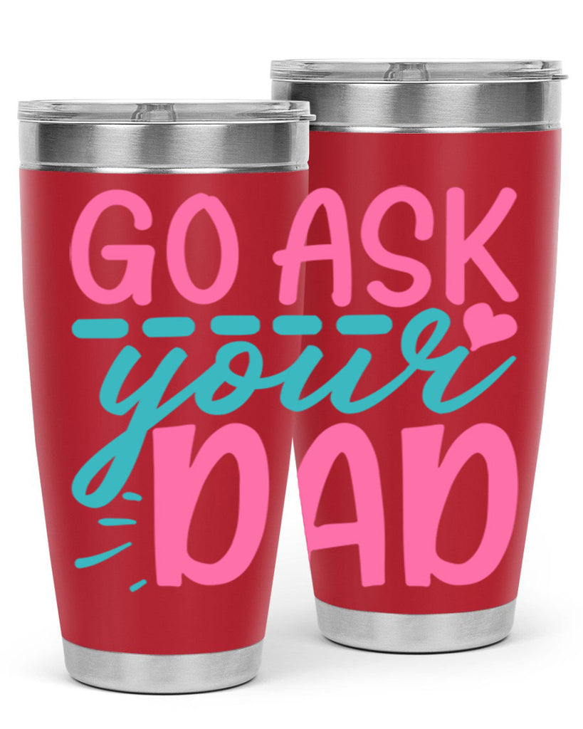 go ask your dad 14#- dad- Tumbler