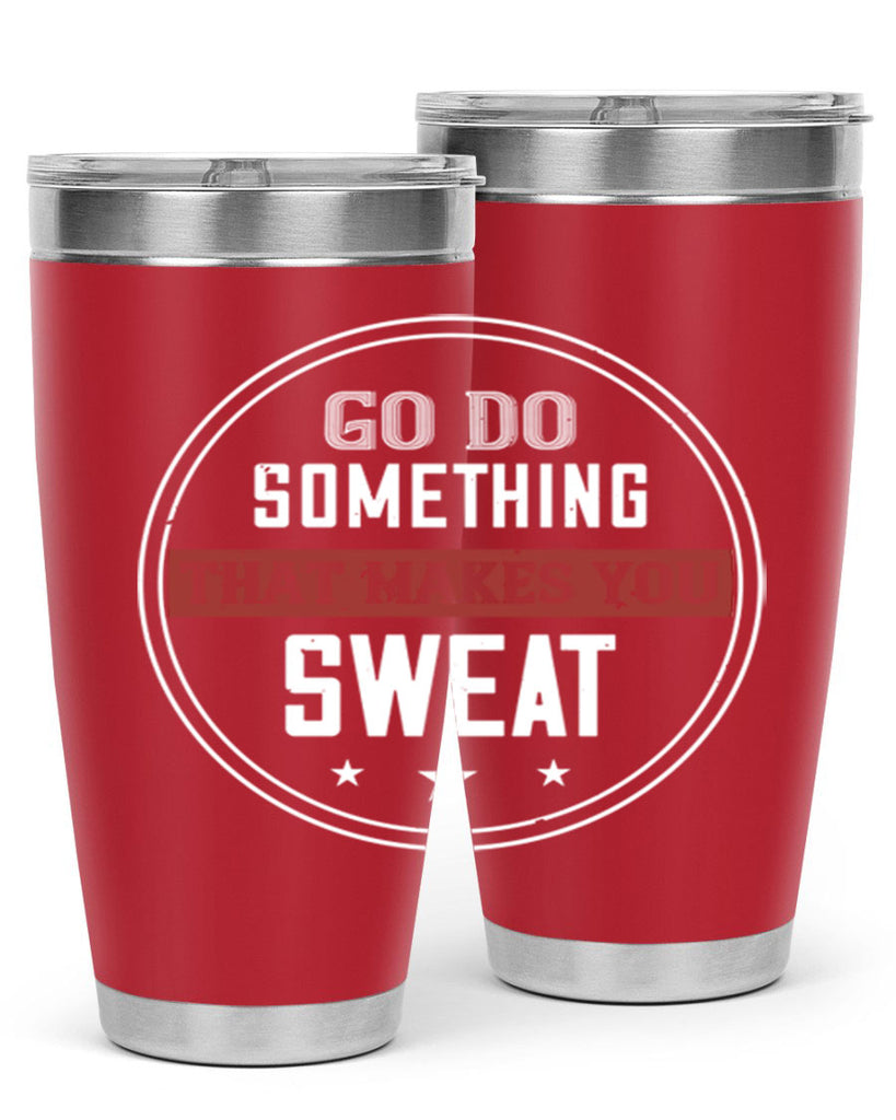 go do something that makes you sweat 10#- gym- Tumbler