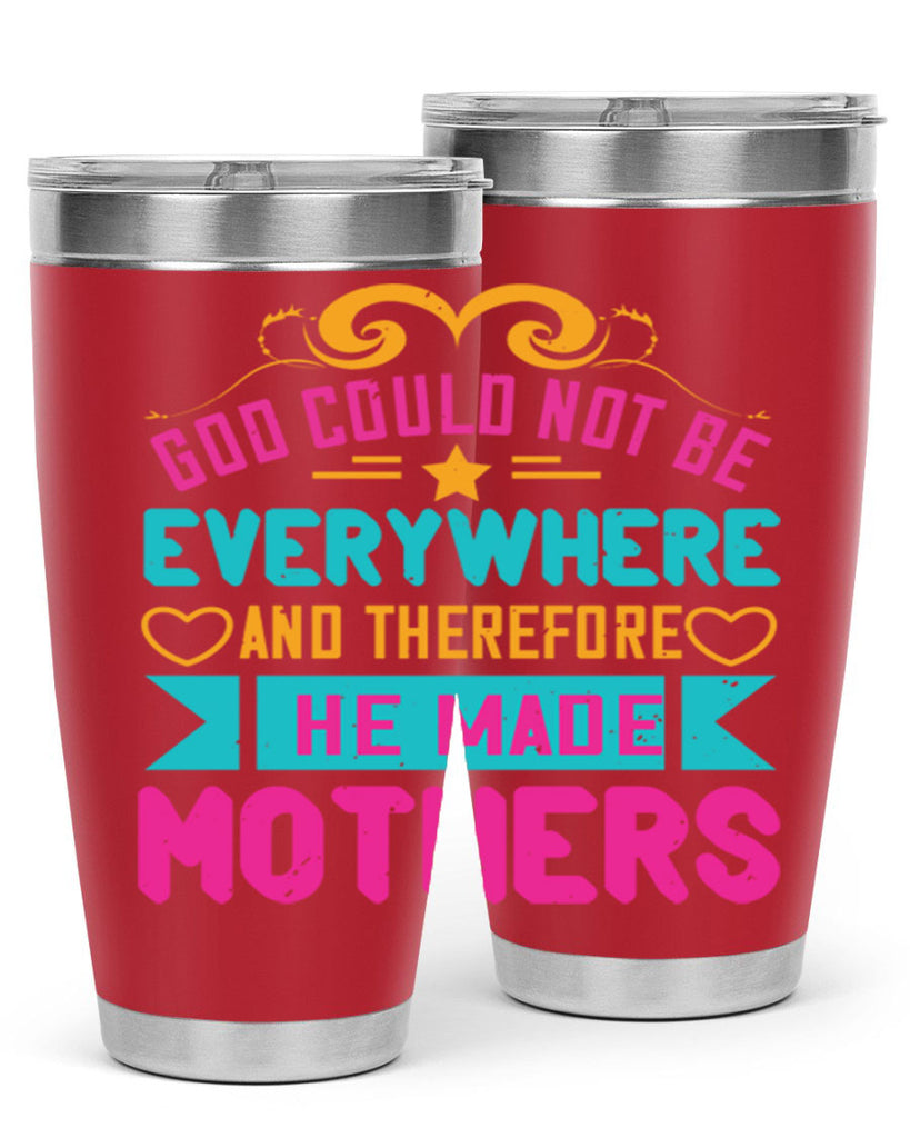 god could not be everywhere and therefore he made mothers 176#- mom- Tumbler