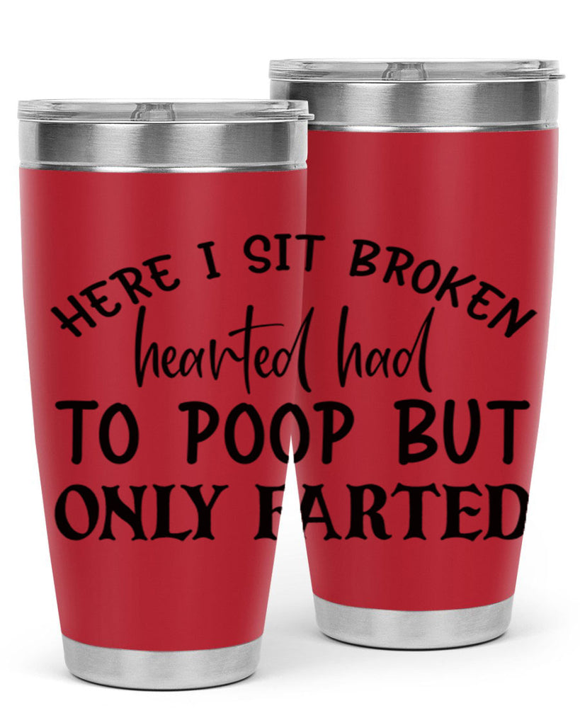 here i sit broken hearted had to poop but only farted 73#- bathroom- Tumbler