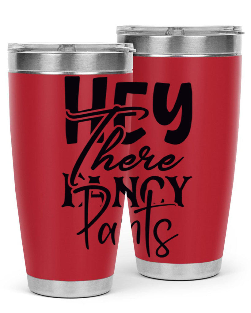 hey there fancy pants 71#- home- Tumbler