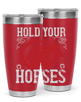 hold your horses Style 52#- horse- Tumbler