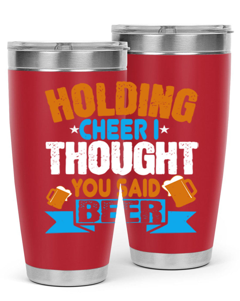 holding cheer i thought you said beer 85#- beer- Tumbler