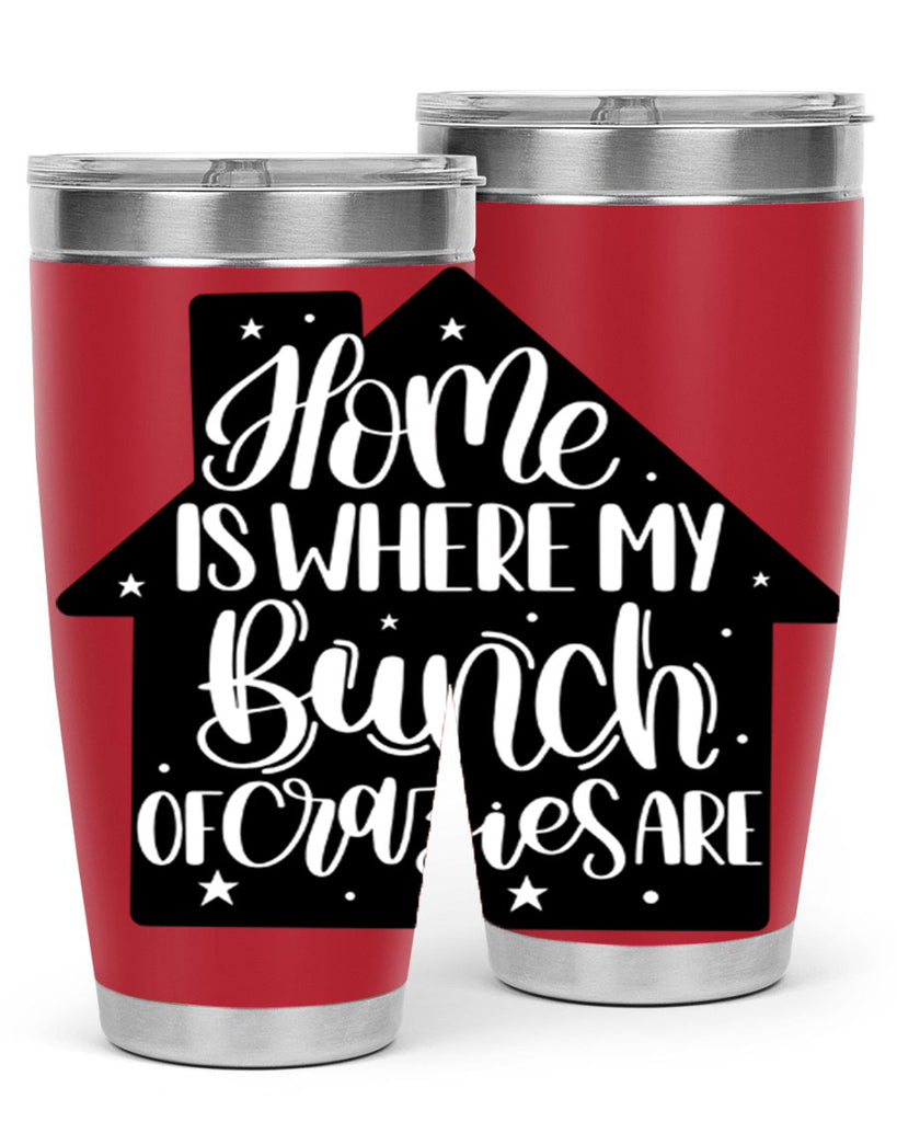 home is where my bunch of crazies are 14#- home- Tumbler