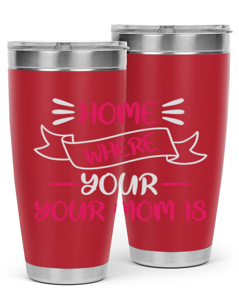 home is where your mom is 166#- mom- Tumbler