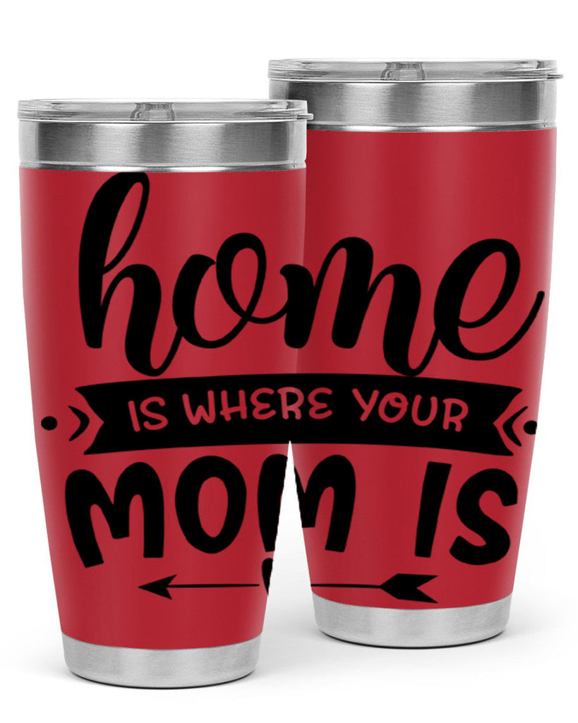 home is where your mom is 36#- home- Tumbler