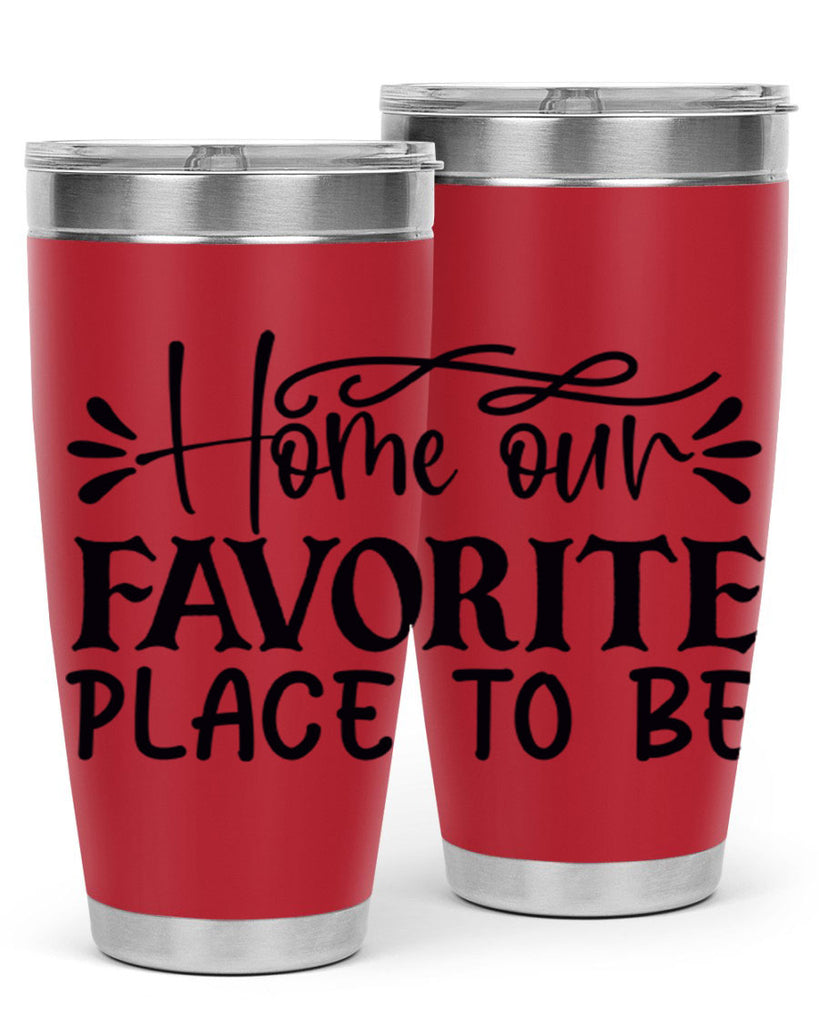 home our favorite place to be 68#- home- Tumbler
