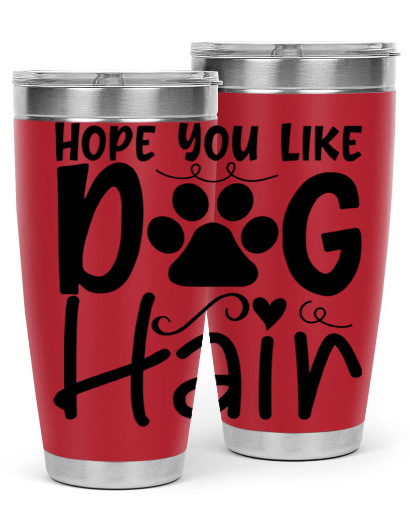 hope you like dog hair 65#- home- Tumbler