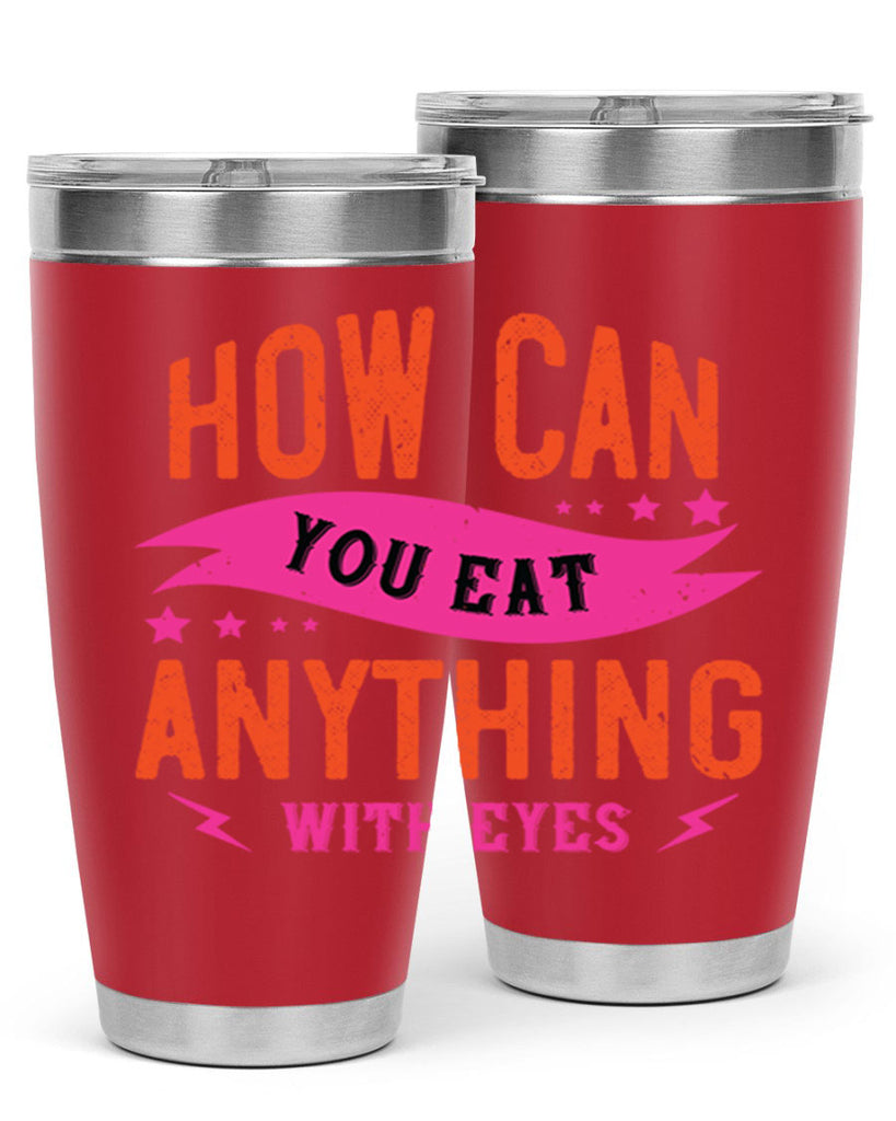 how can you eat anything with eyes 55#- vegan- Tumbler