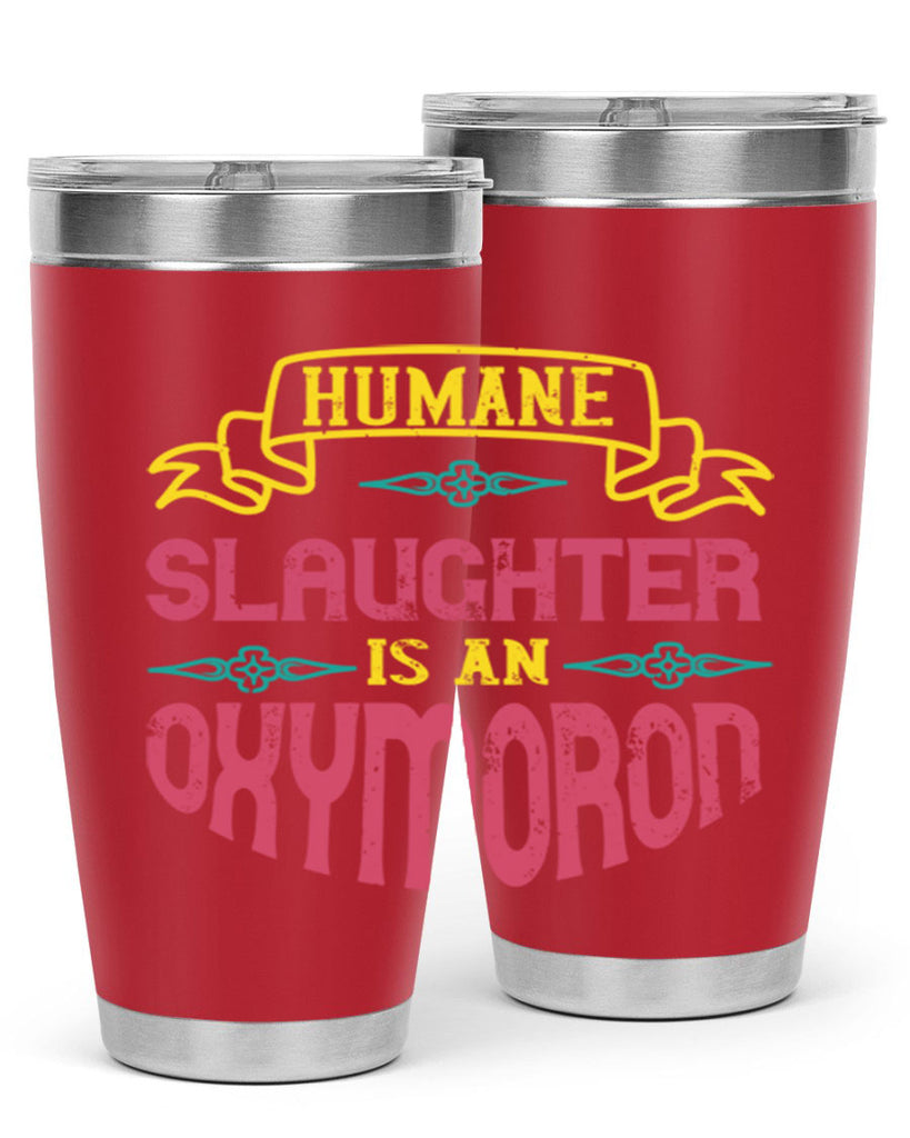 humane slaughter is an oxymoron 134#- vegan- Tumbler