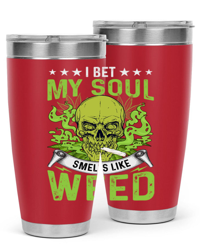 i bet my soul smells like weed 120#- marijuana- Tumbler