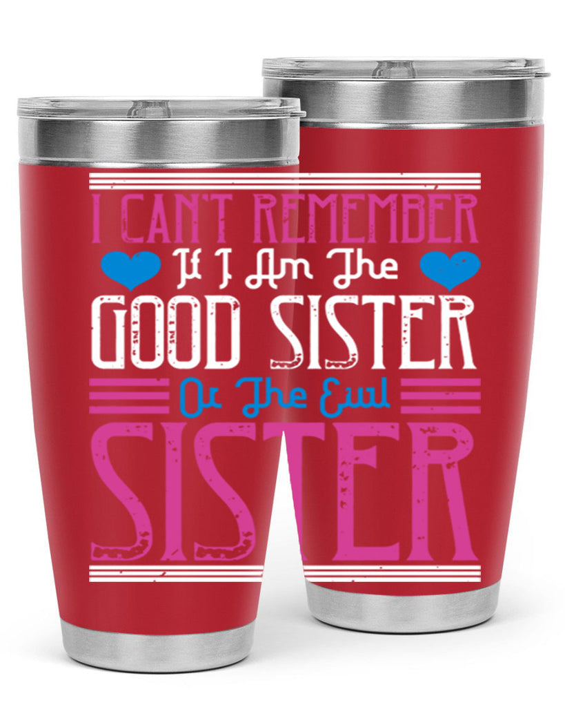 i can’t remember if i am the good sister or the evil sister 23#- sister- Tumbler