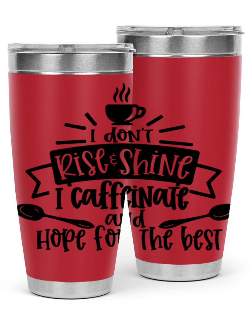 i dont rise shine i caffeinate 109#- coffee- Tumbler