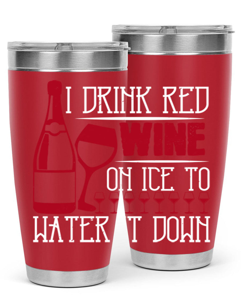 i drink red wine on ice to water it down 213#- wine- Tumbler