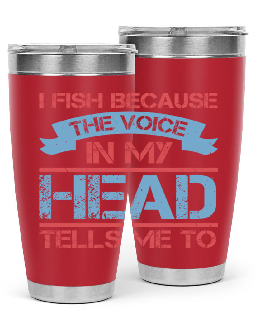 i fish because the voice in my head tells me to 257#- fishing- Tumbler