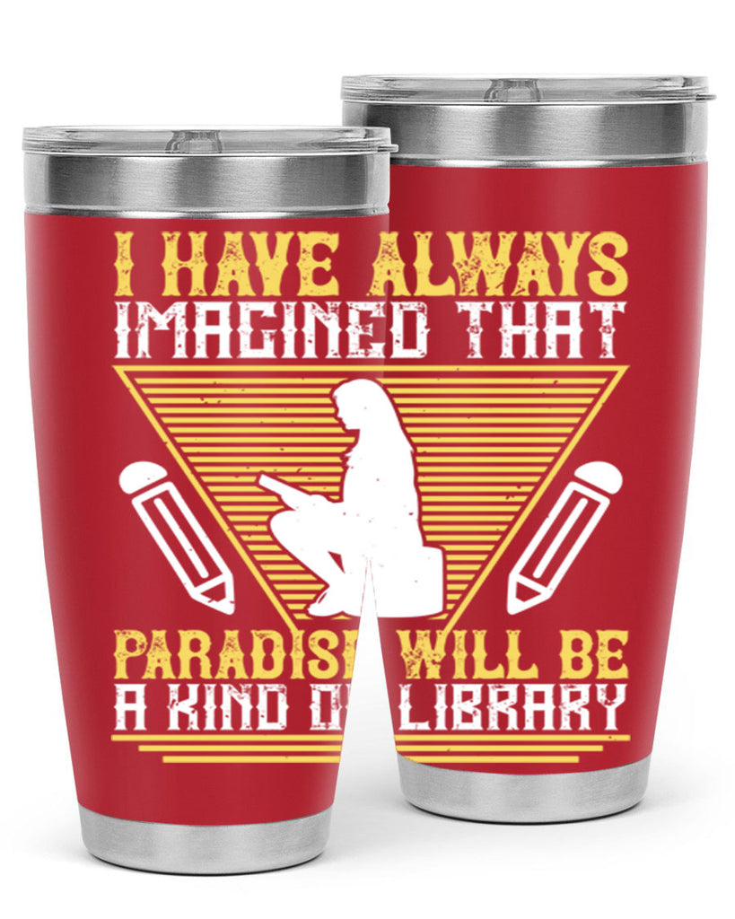 i have always imagined that paradise will be a kind of library 67#- reading- Tumbler