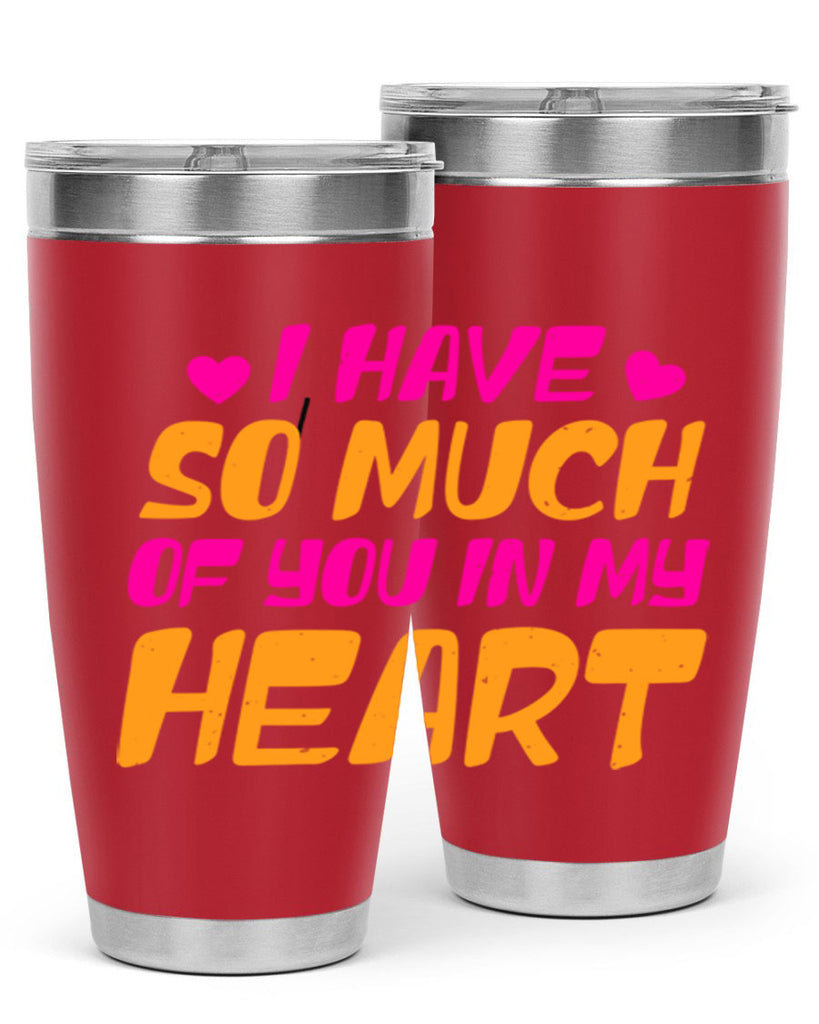 i have so much of you in my heart 68#- mothers day- Tumbler