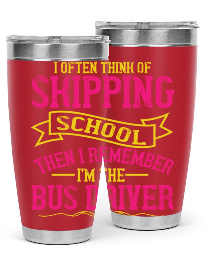 i often skipping school then i remember im the bus driver Style 28#- bus driver- tumbler