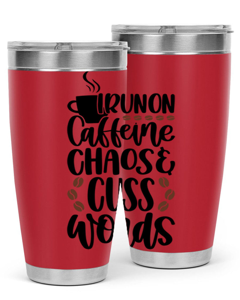 i run on caffeine chaos 99#- coffee- Tumbler