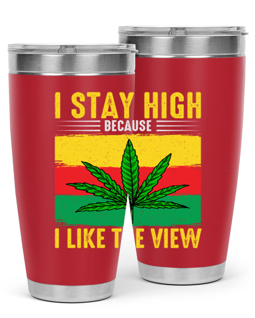 i stay high because i like the view 131#- marijuana- Tumbler