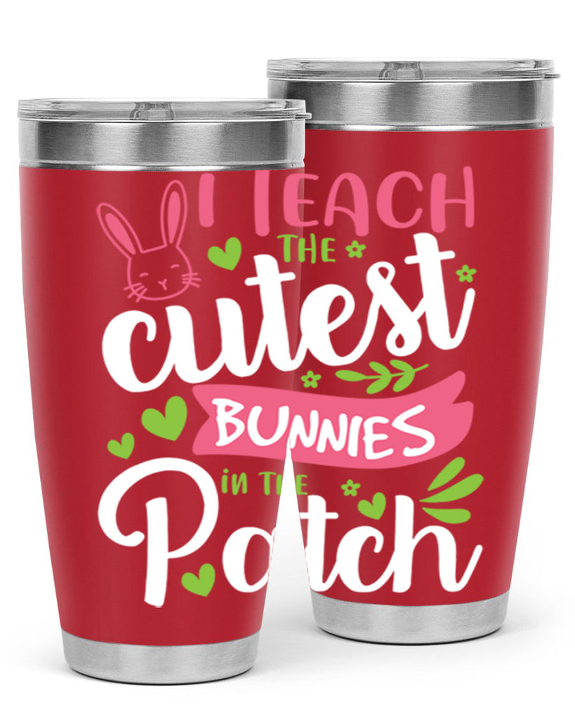 i teach the cutest bunnies in the patch 73#- easter- Tumbler