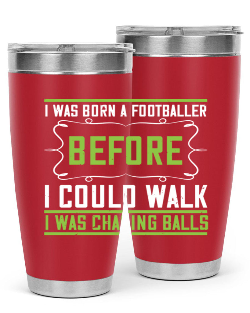 i was born a footballer before i could walk i was chasing balls 53#- walking- Tumbler