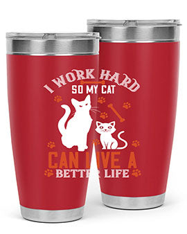i work hard so my cat can live a better life Style 59#- cat- Tumbler