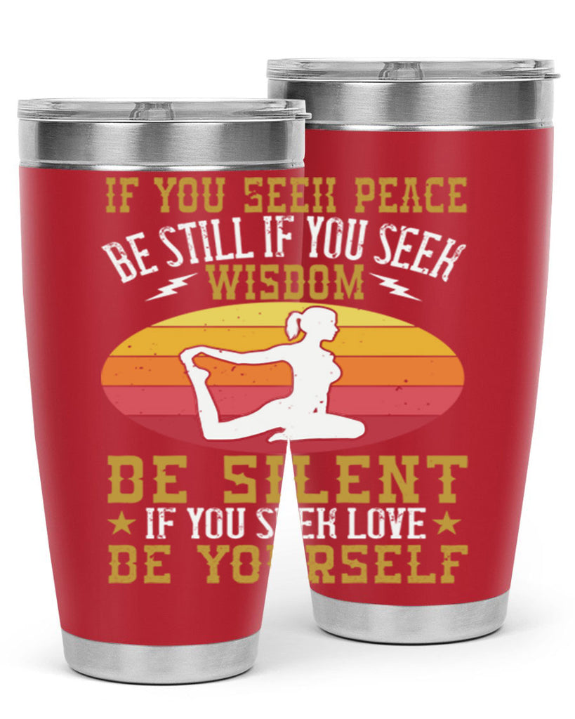 if you seek peace be still if you seek wisdom be silent if you seek love be yourself 86#- yoga- Tumbler