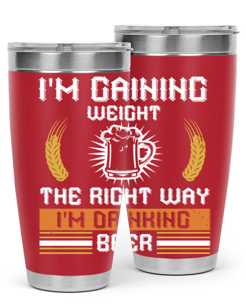 im gaining weight the right way im drinking beer 71#- beer- Tumbler