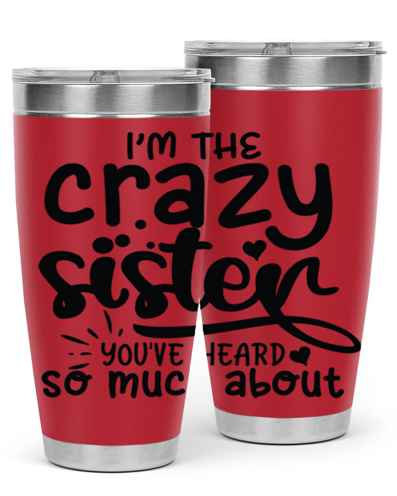 im the crazy sister youve heard so much about 64#- sister- Tumbler