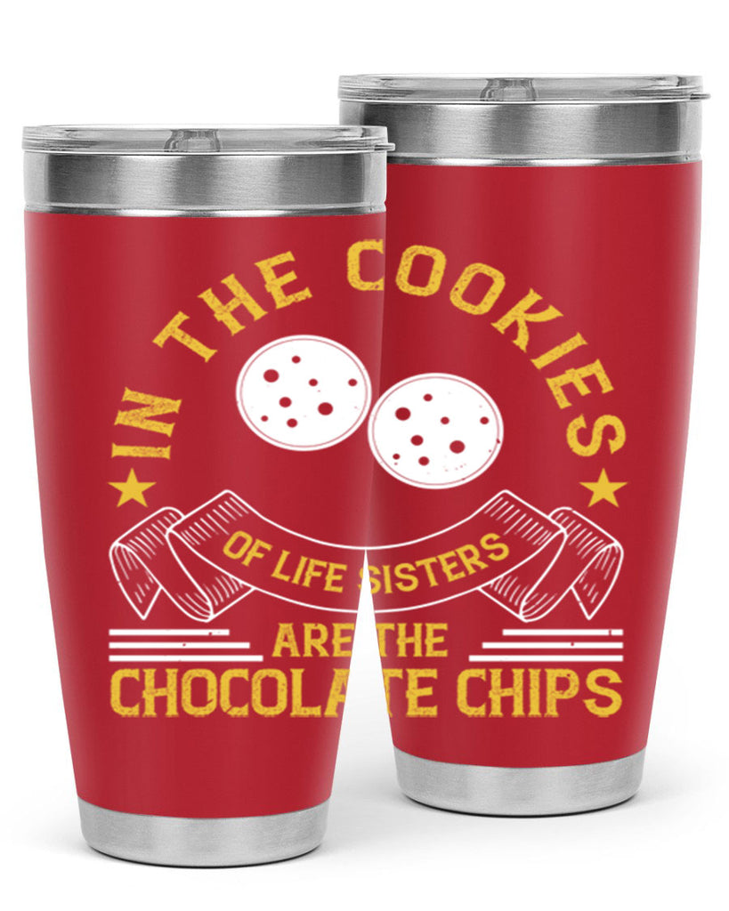 in the cookies of life sisters are the chocolate chips 22#- sister- Tumbler